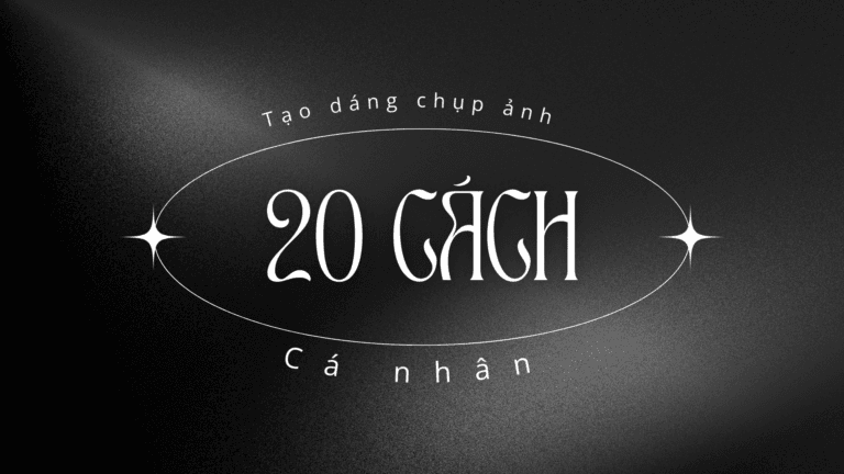 20 Cách Tạo Dáng Chụp Ảnh Cá Nhân Đẹp, Tự Nhiên Và Thu Hút